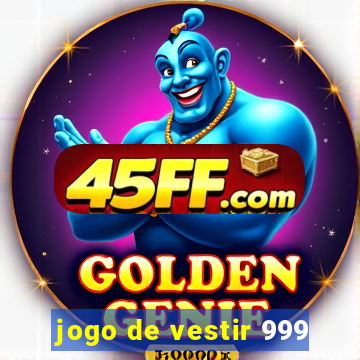 jogo de vestir 999